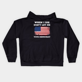 when i die don't let me vote democrat Kids Hoodie